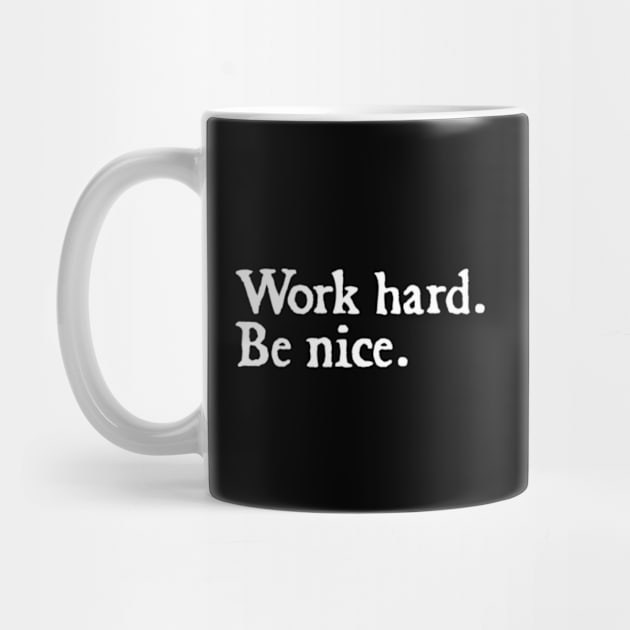 Work Hard. Be Nice. by  hal mafhoum?